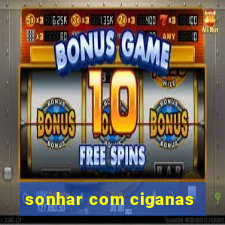 sonhar com ciganas